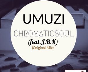 Chromaticsoul & J.B.K – Umuzi (Home)