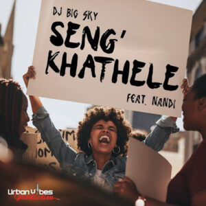 DJ Big Sky – Seng’khathele Ft. Nandi Ndathane