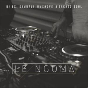 DJ EX, DJ Mbali Umshove & Sacred Soul – Le Ngoma