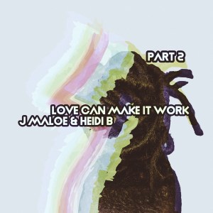 J Maloe & Heidi B – Love Can Make It Work (Kusini Remix)