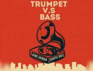 King Saiman – Trumpet Vs Bass Ft. Chaotic Boiz