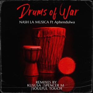 Nash La Musica & Aphendulwa – Drums of War (Remixes)