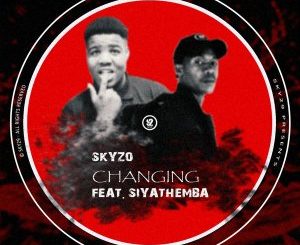 Skyzo – Changing Ft. Siyathemba