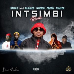 Stan B – Intsimbi (Remix) Ft. Blaklez, Tswyza, P Dot O & N’Veigh