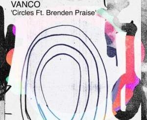 Vanco – Circles Ft. Brenden Praise (Original Mix)