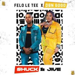 DBN Gogo & Felo Le Tee – Shuck & Jaive