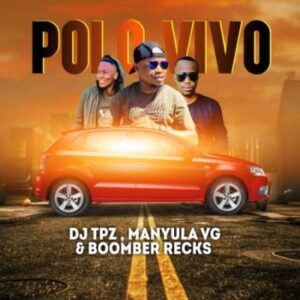 Dj Tpz – Polo Vivo Ft. Manyula VG, Boomber Recks