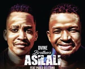 Dvine Brothers – Asilali Ft. Pablo & Letang