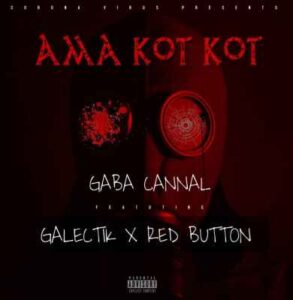 Gaba Cannal – Ama Kot Kot Ft. Galectik & Red Button