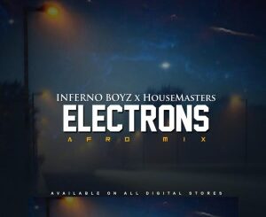 Inferno Boyz & HouseMasters – Electrons (Afro Mix)