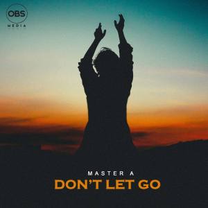 Master A – Don’t Let Go