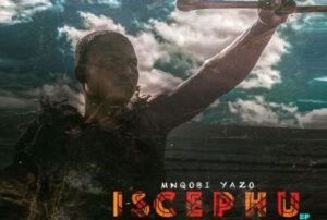 Mnqobi Yazo – Iscephu