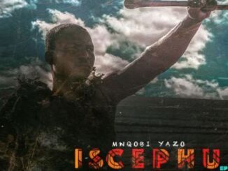 Mnqobi Yazo – Iscephu