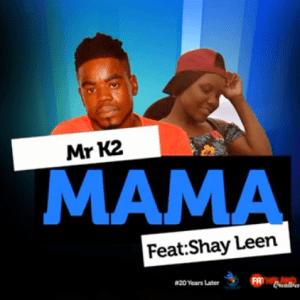Mr K2 – Mama Ft. Shay Leen [MP3]