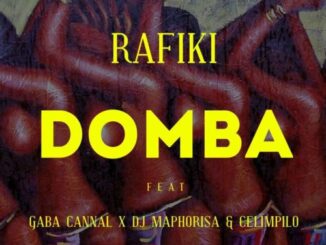 Rafiki – Domba (Main Mix) Ft. Gaba Cannal, DJ Maphorisa & Celimpilo