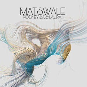 Rodney SA & Laura – Matswale (Original Mix)