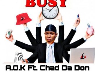 A.O.K – Busy Ft. Chad Da Don