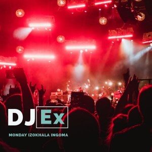 DJ Ex – Monday Izokhala Ingoma
