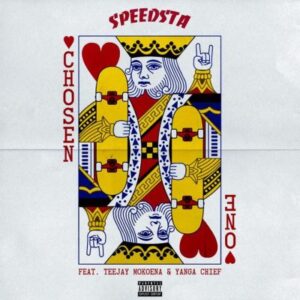 DJ Speedsta – Chosen One Ft. Yanga Chief & Teejay Mokoena