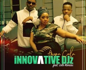 Innovative Djz – Awuna Cala Ft. Lelo Kamau