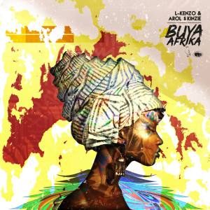L-Kenzo & Arol $kinzie – Buya Afrika