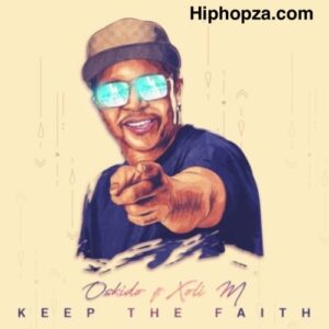 Oskido – Keep The Faith Ft. Xoli M
