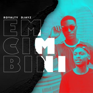 Royalty Djayz – Emcimbini