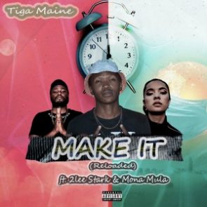 Tiga Maine – Make It (Reloaded) Ft. 2Lee Stark & Mona Mula
