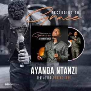 Ayanda Ntanzi – According to Grace
