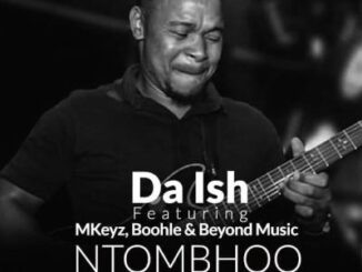 Da Ish – NtomBhoo Ft. Mkeyz, Boohle & Beyond Music