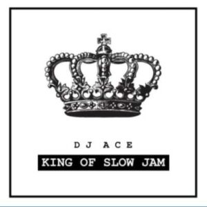 Dj Ace – King Of Slow Jam