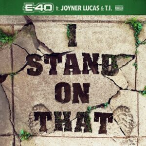 E-40 – I Stand on That (feat. Joyner Lucas & T.I.)