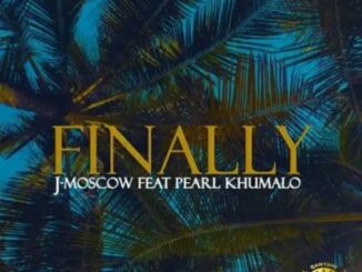 J-Moscow – Finally Ft. Pearl Khumalo
