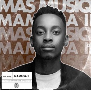 Mas Musiq – Mambisa 2 (II) (Full Tracklist)