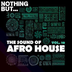 Nothing But… The Sound of Afro House, Vol. 10