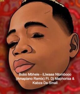 Bobo Mbhele – iLlwaaa Ntombooo (Amapiano Remix) Ft. Dj Maphorisa & Kabza De Small