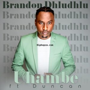 Brandon Dhludhlu (Idols SA) – Uhambe Ft. Duncan