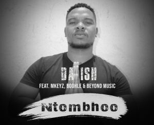 Da Ish – Ntombhoo (feat. Mkeyz, Boohle & Beyond Music)