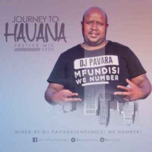 Dj Pavara – Journey to Havana Festive Mix (Mfundisi we Number Session)