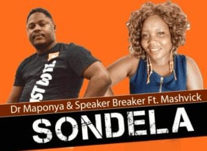 Dr Maponya & Speaker Breaker – Sondela Ft. Mashvick