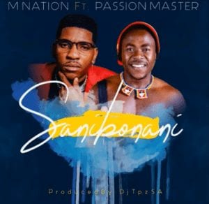 M Nation ft. Passion Master – Sanibonani (Prod by DJ TPZ)
