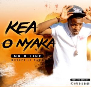 Mr B Line & Mokopa le Nama – Kea O Nyaka [MP3]
