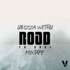 UBizza Wethu – Road To 2021 Mixtape