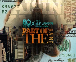50 Cent – Part Of The Game (feat. NLE Choppa & Rileyy Lanez)
