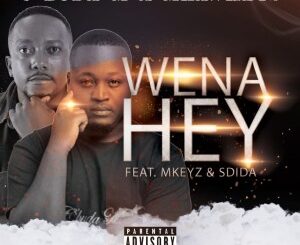 C’buda M & Mhaw Keys – Wena Hey (feat. Mkeyz & Sdida)