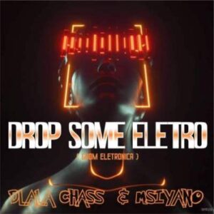 Dlala Chass & Msiyano – Drop Some Electro