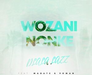 Dlala Lazz, Magate, Voman – Wozani Nonke (Original Mix)