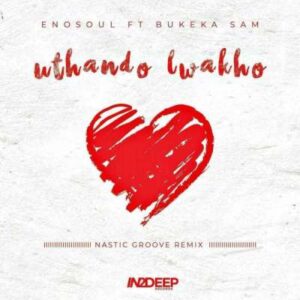 Enosoul – Uthando Lwakho Ft. Bukeka Sam (Nastic Groove Remix)