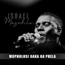 Isreal Mosehla – Mopholosi Oaka Oa Phela