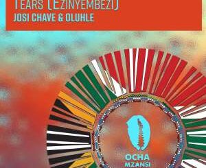 Josi Chave & Oluhle – Tears (Ezinyembezi)